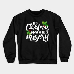 It's Christmas and We're All In Misery Crewneck Sweatshirt